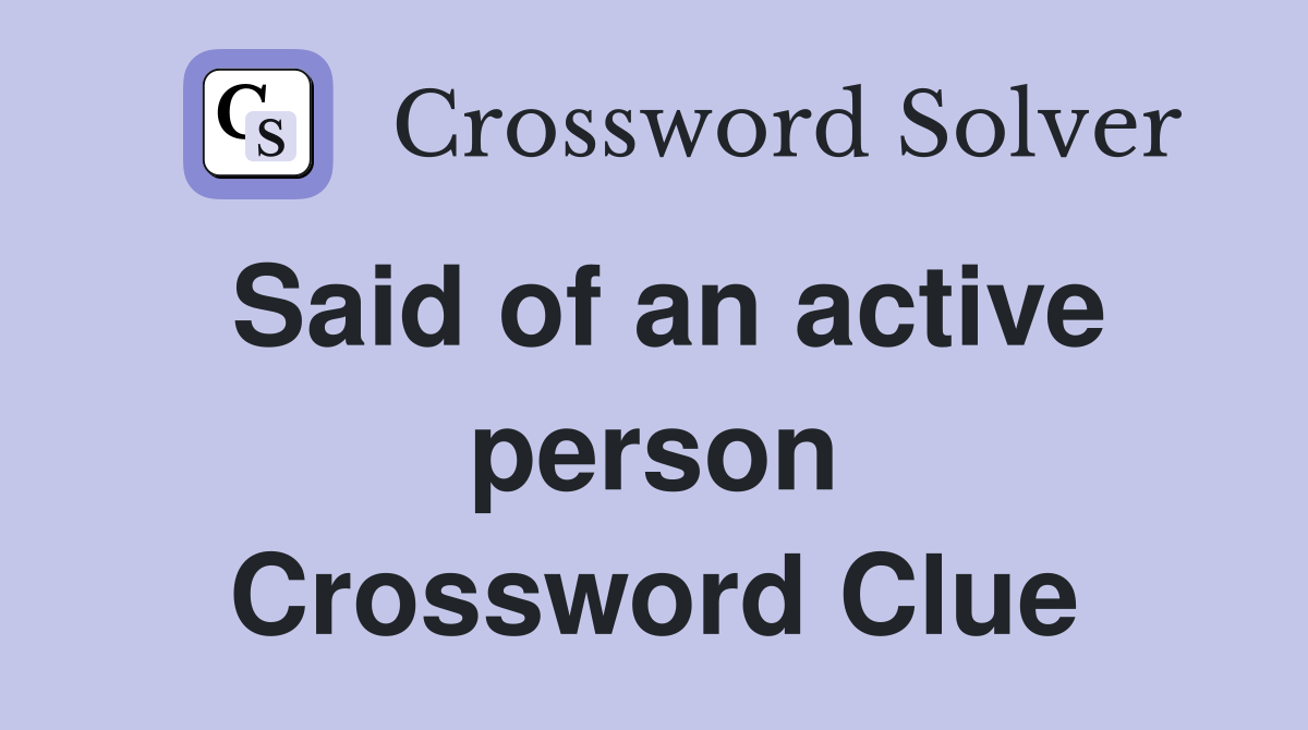 Said of an active person Crossword Clue