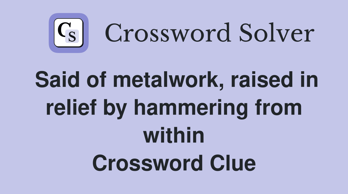 Said of metalwork, raised in relief by hammering from within Crossword Clue