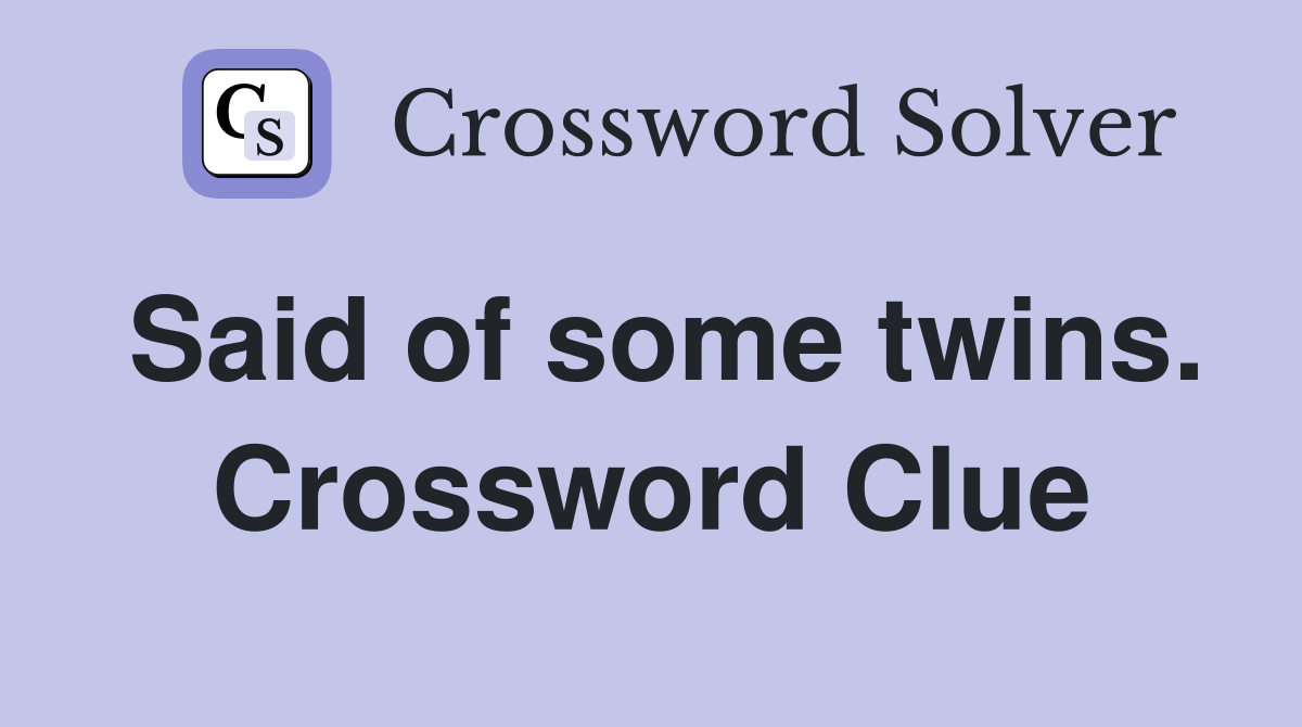 Said of some twins. Crossword Clue