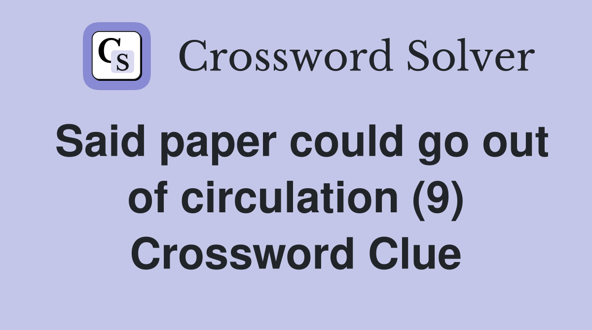 Said paper could go out of circulation (9) Crossword Clue