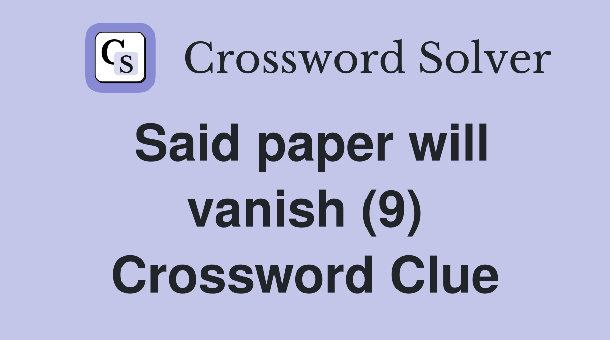Said paper will vanish (9) Crossword Clue
