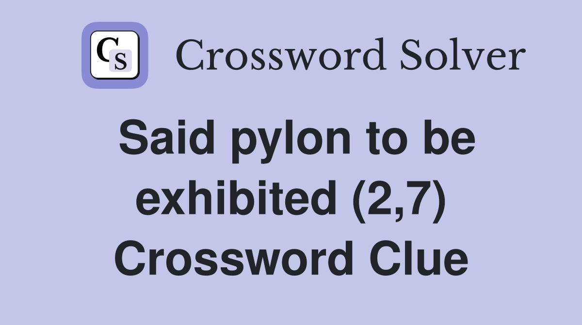 Said pylon to be exhibited (2,7) Crossword Clue