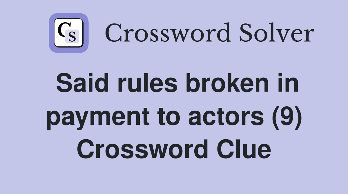 Said rules broken in payment to actors (9) Crossword Clue