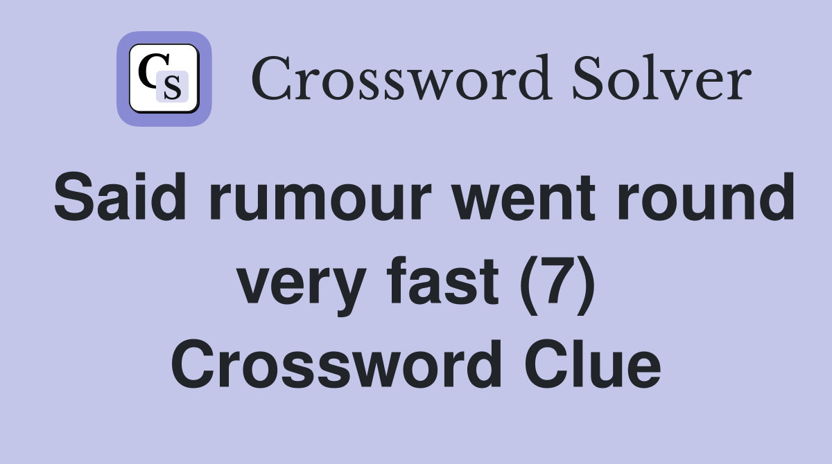 Said rumour went round very fast (7) Crossword Clue