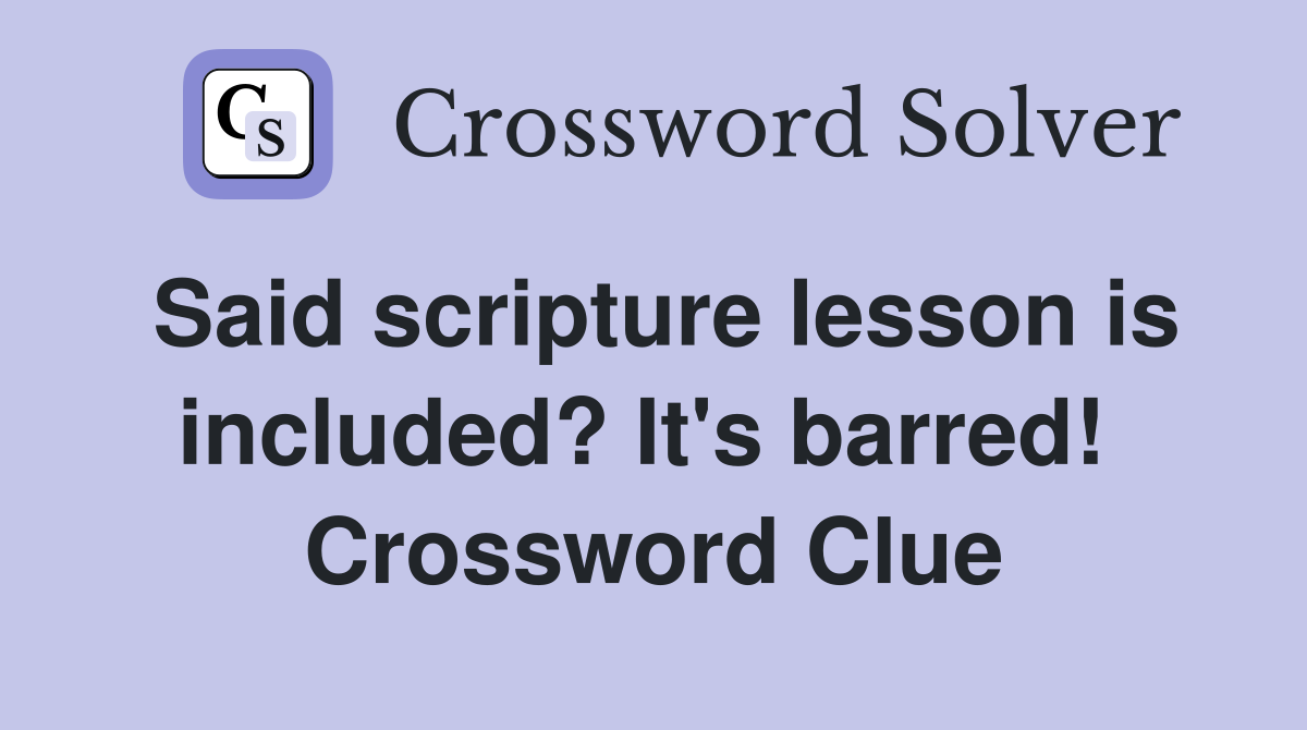 Said scripture lesson is included? It's barred!  Crossword Clue