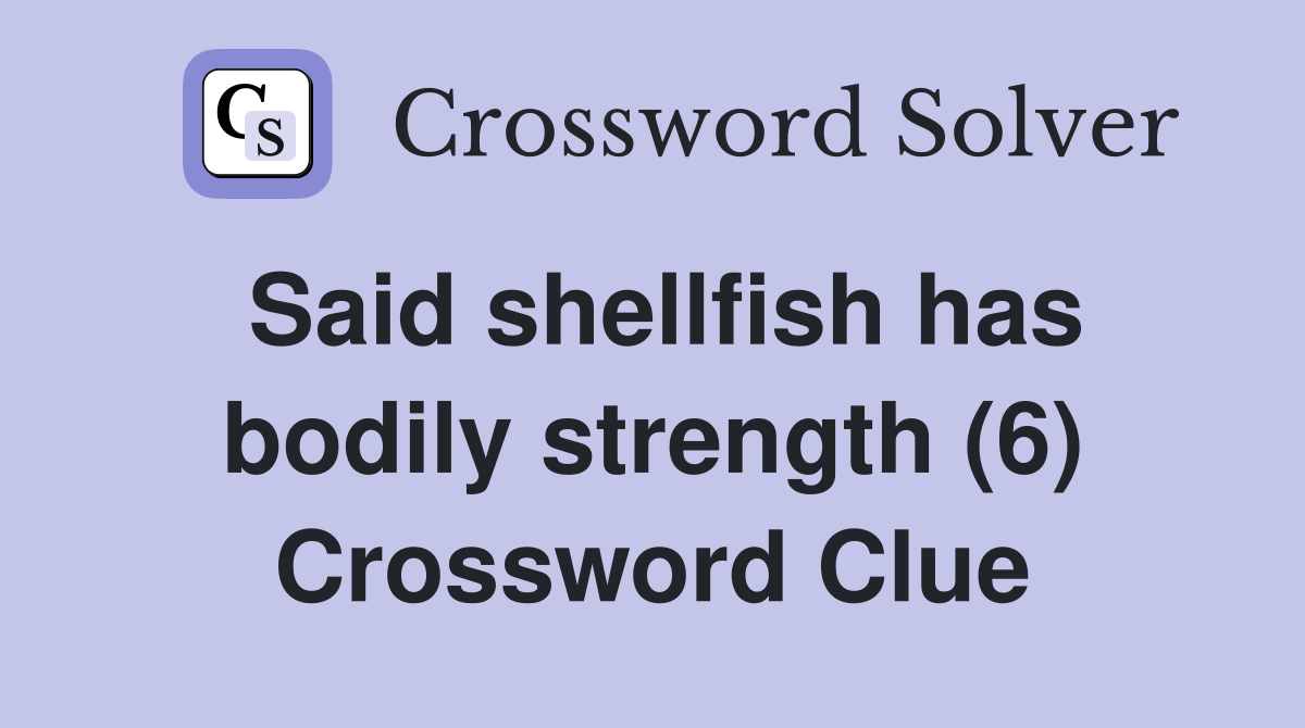 Said shellfish has bodily strength (6) Crossword Clue