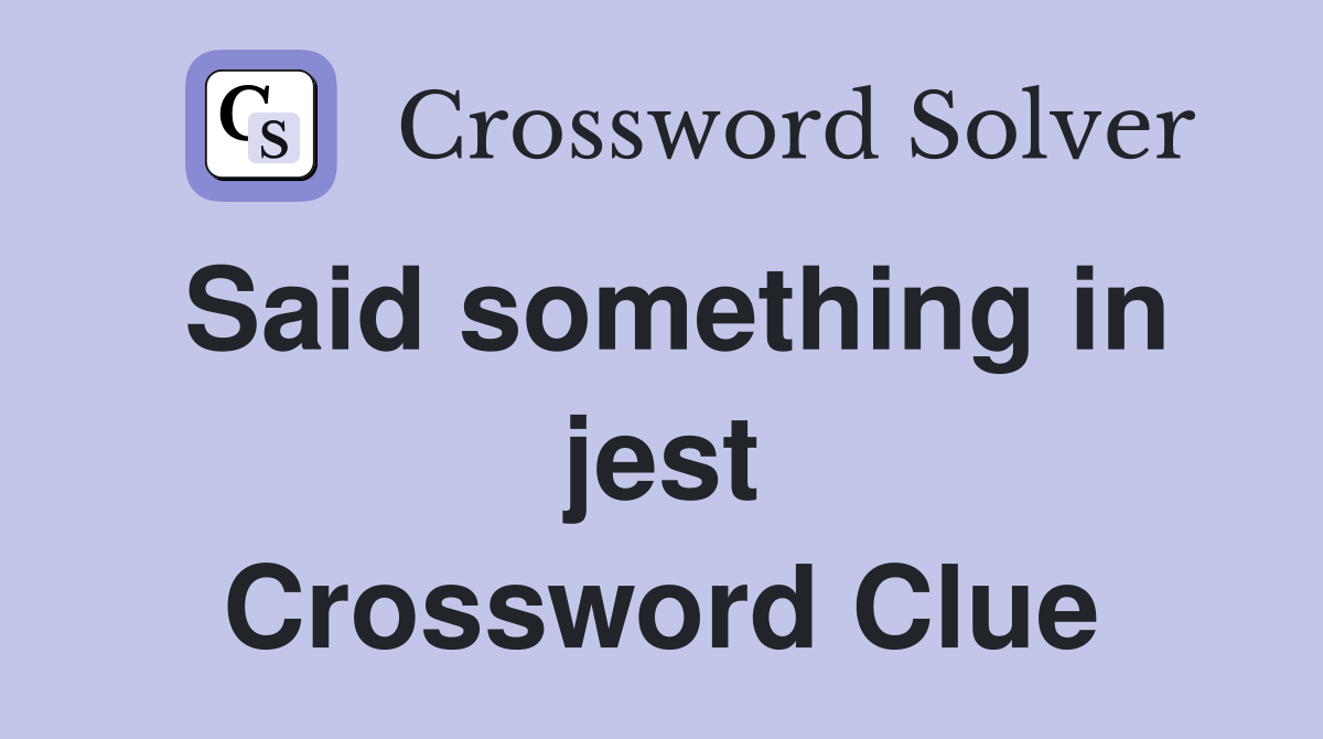 Said something in jest Crossword Clue