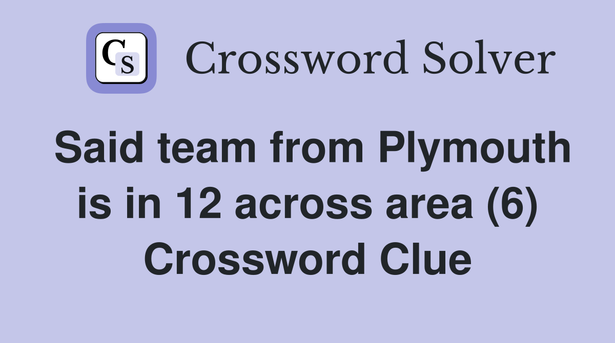 Said team from Plymouth is in 12 across area (6) Crossword Clue