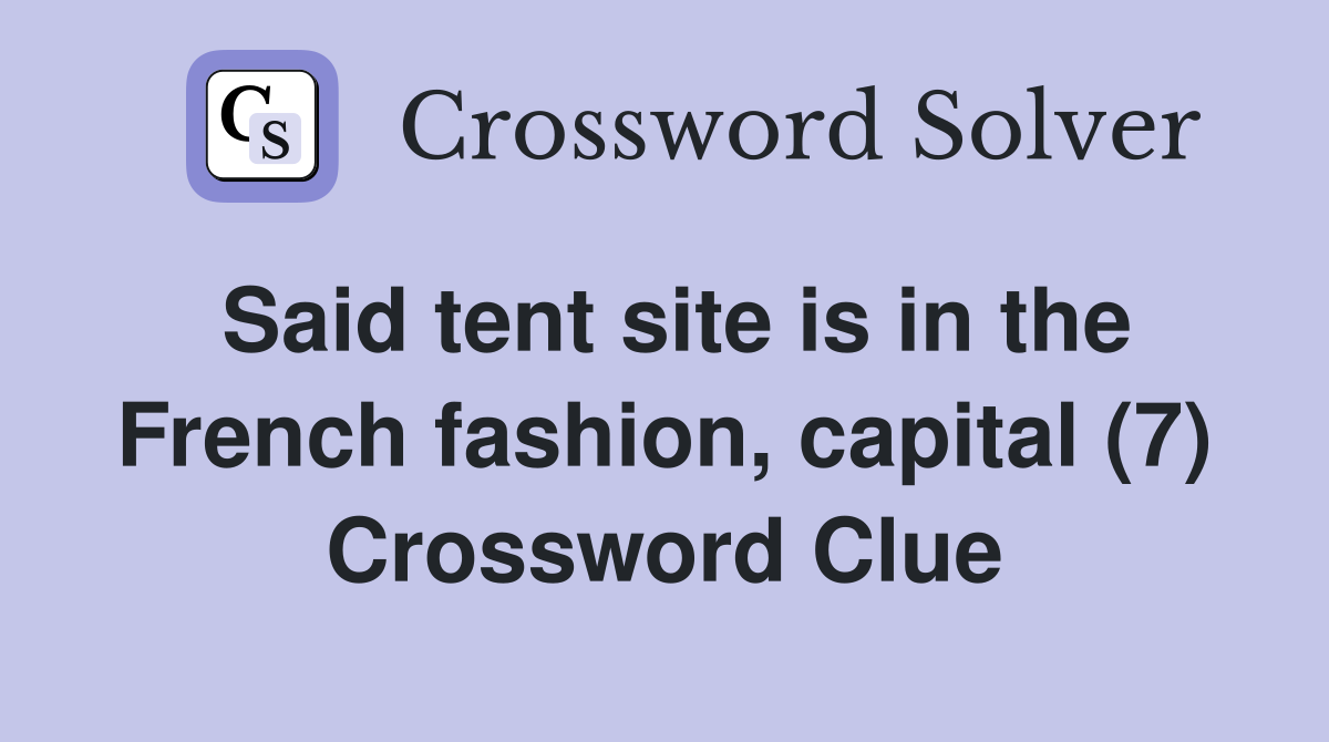 Said tent site is in the French fashion, capital (7) Crossword Clue