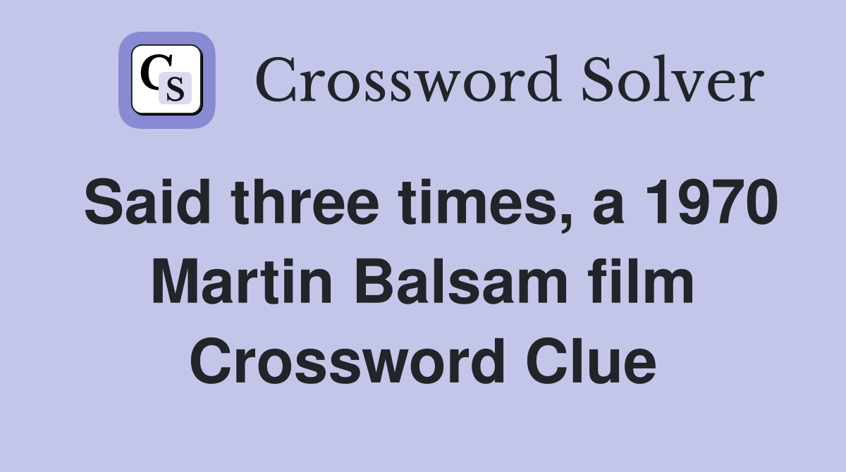 Said three times, a 1970 Martin Balsam film Crossword Clue