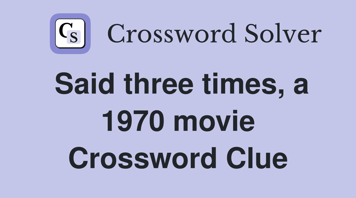Said three times, a 1970 movie Crossword Clue