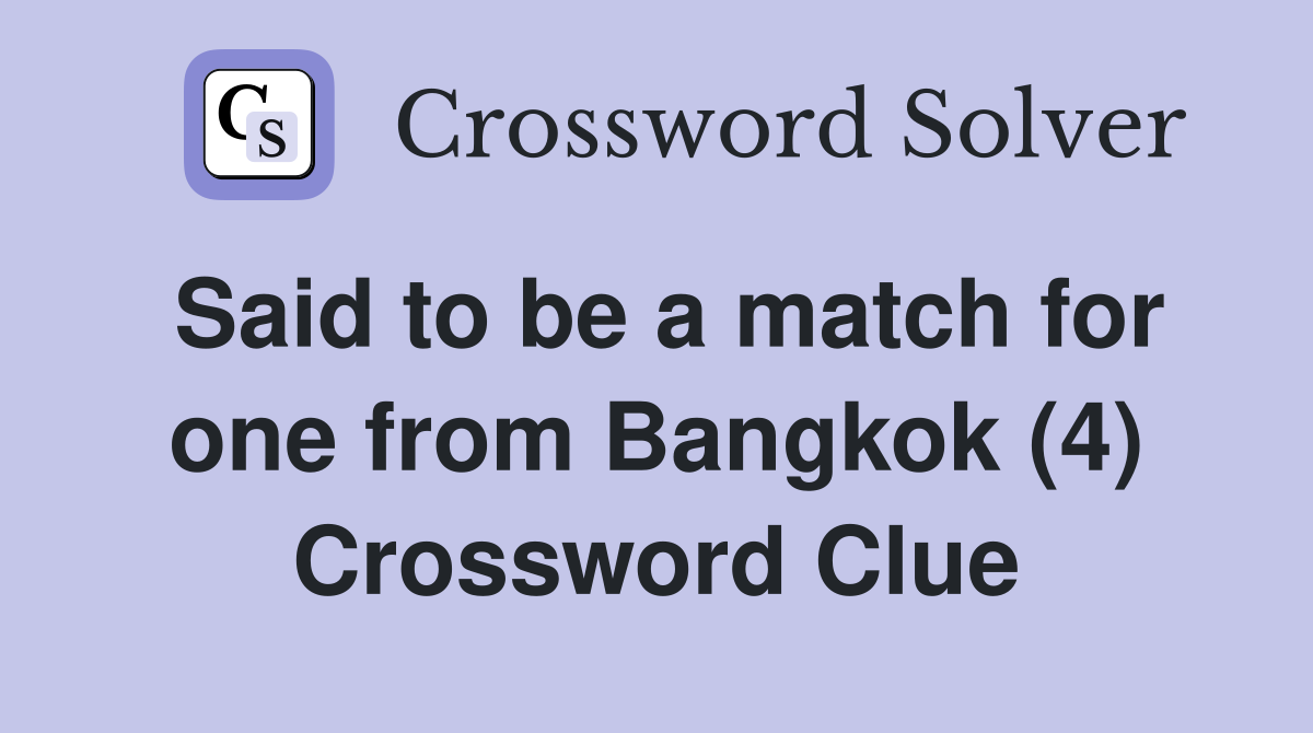 Said to be a match for one from Bangkok (4) Crossword Clue