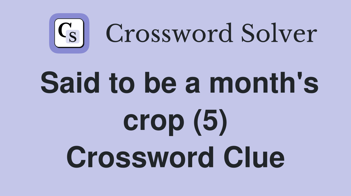 Said to be a month's crop (5) Crossword Clue