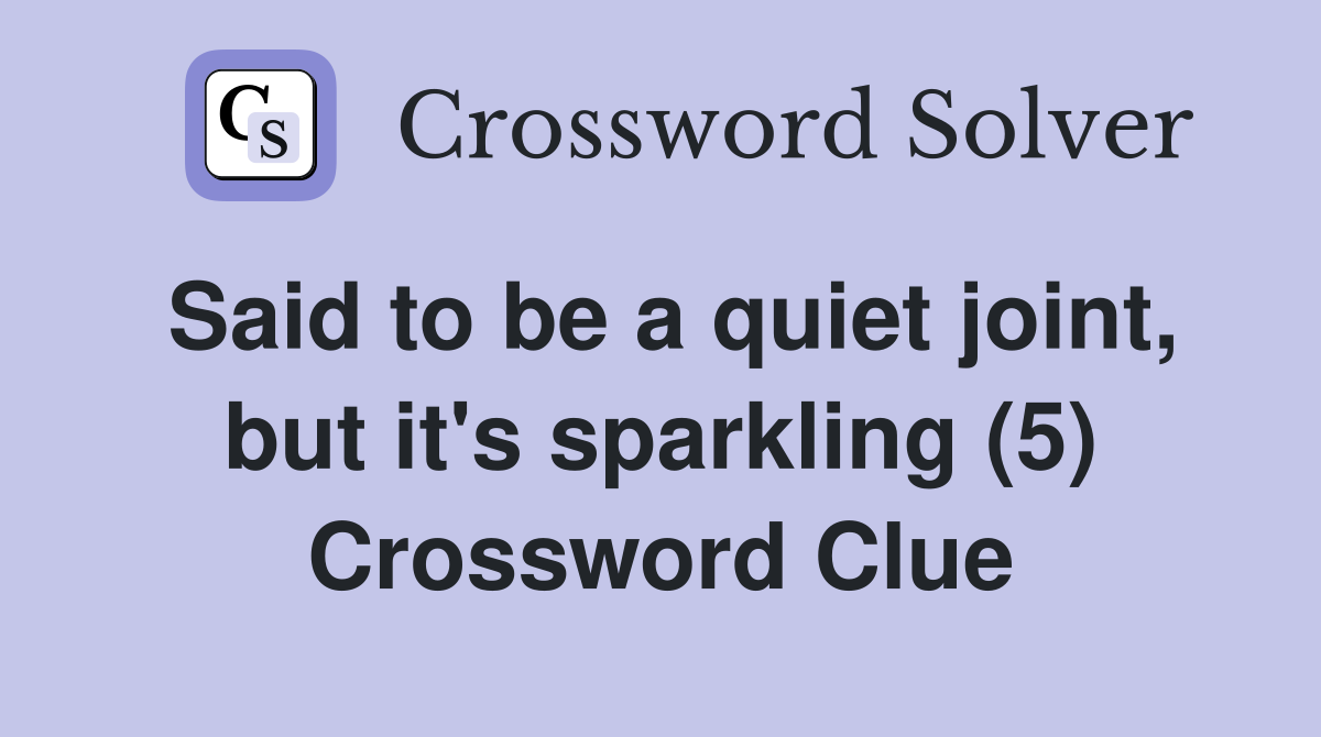 Said to be a quiet joint, but it's sparkling (5) Crossword Clue