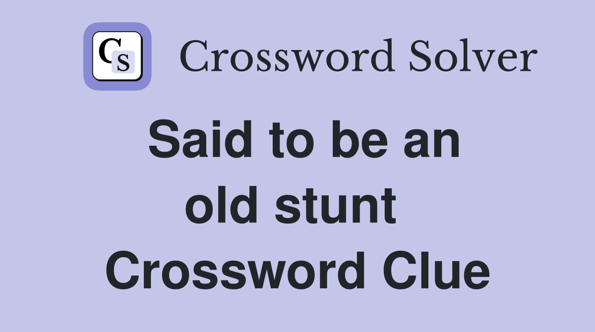 Said to be an old stunt  Crossword Clue