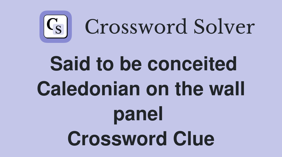 Said to be conceited Caledonian on the wall panel  Crossword Clue