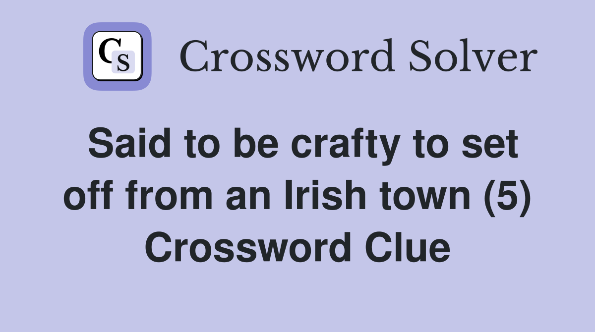 Said to be crafty to set off from an Irish town (5) Crossword Clue