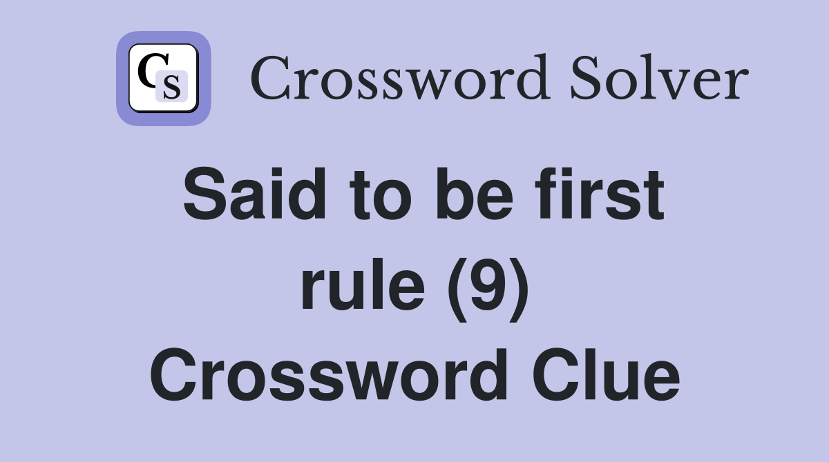 Said to be first rule (9) Crossword Clue