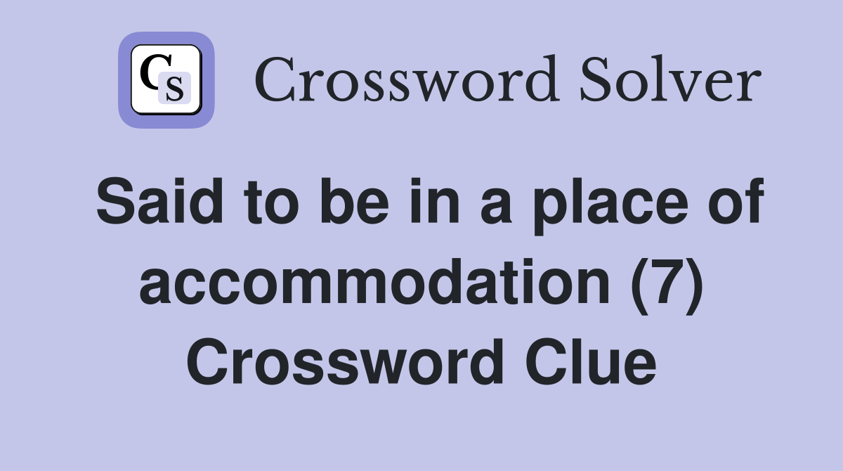 Said to be in a place of accommodation (7) Crossword Clue