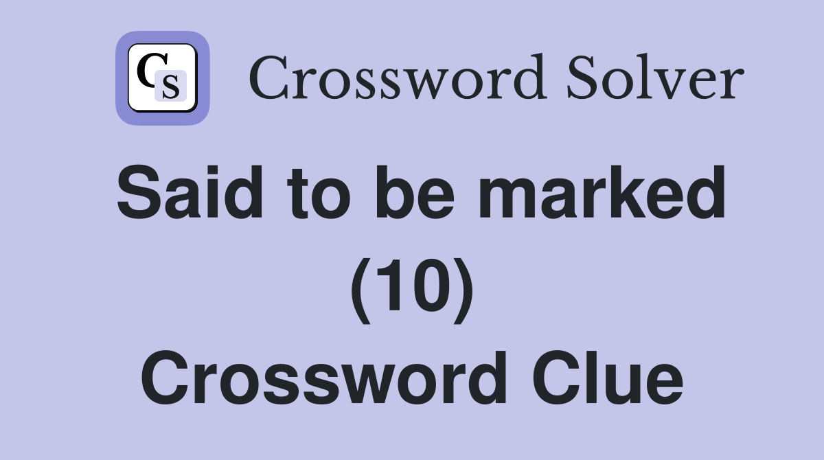 Said to be marked (10) Crossword Clue
