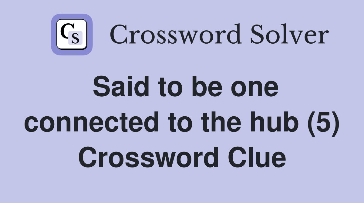 Said to be one connected to the hub (5) Crossword Clue
