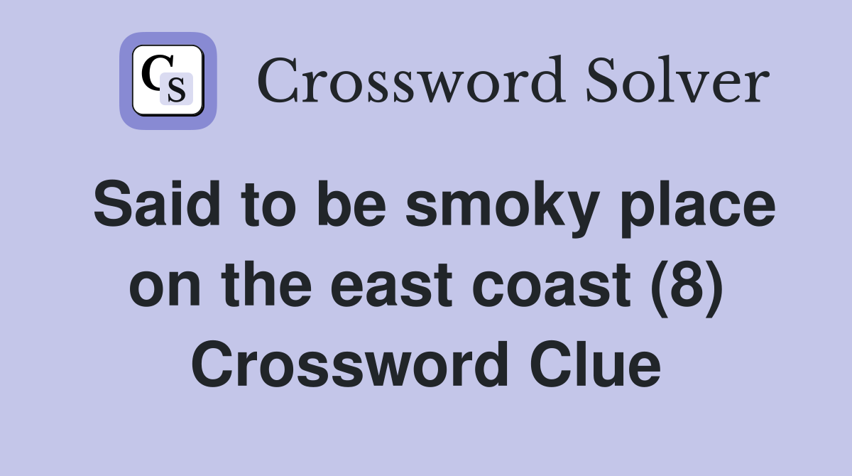 Said to be smoky place on the east coast (8) Crossword Clue