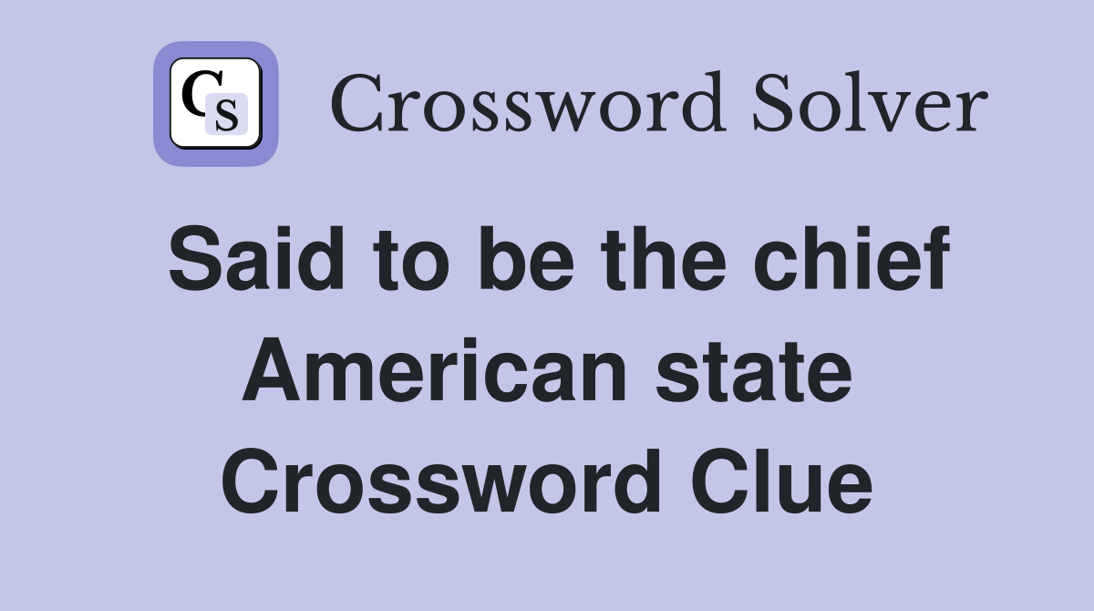 Said to be the chief American state Crossword Clue