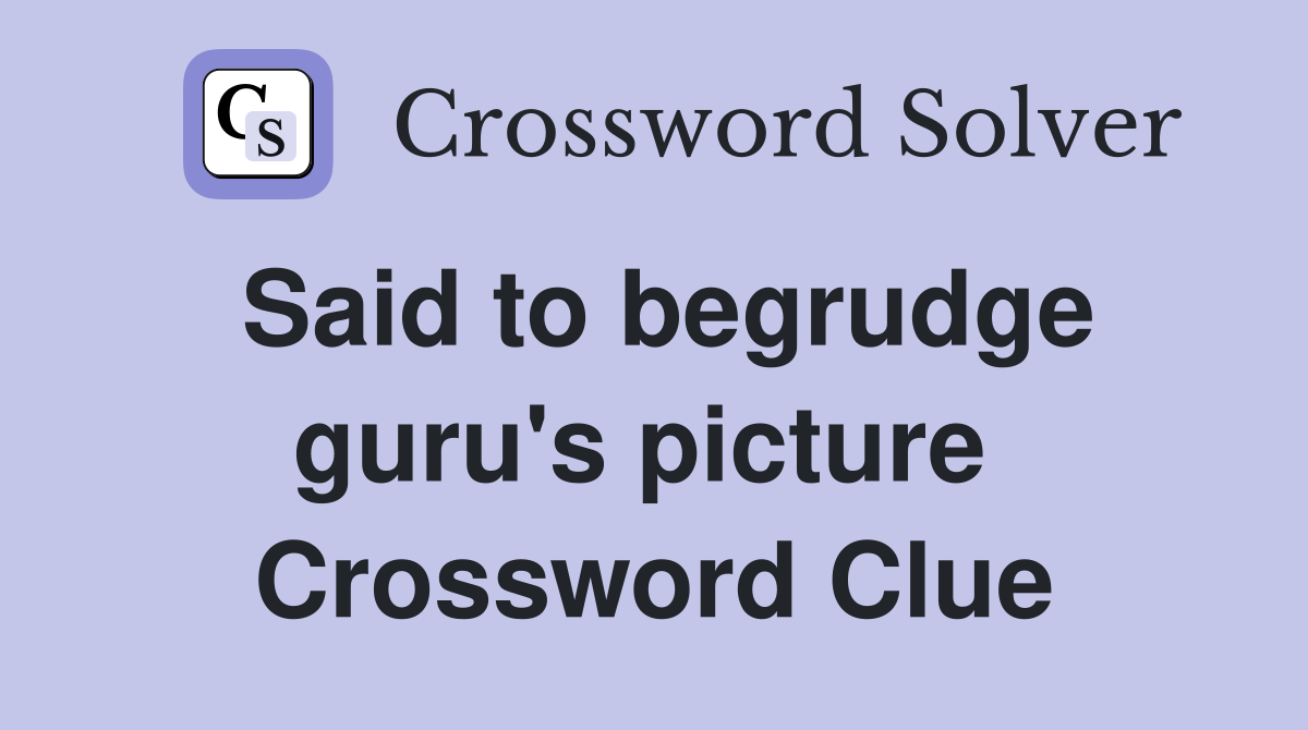 Said to begrudge guru's picture  Crossword Clue