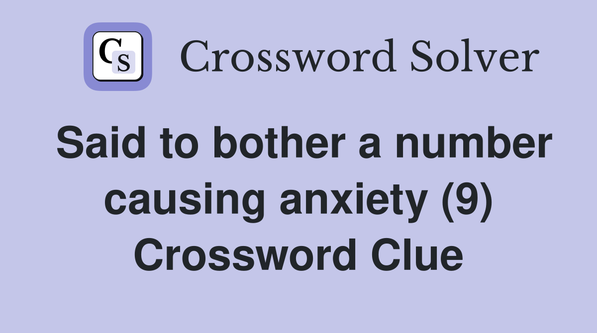 Said to bother a number causing anxiety (9) Crossword Clue
