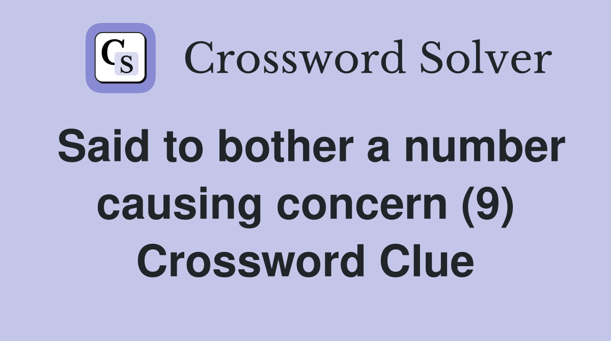 Said to bother a number causing concern (9) Crossword Clue