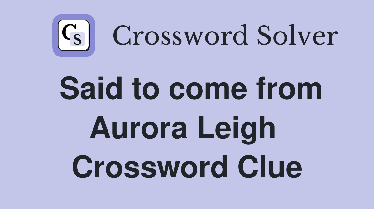 Said to come from Aurora Leigh  Crossword Clue