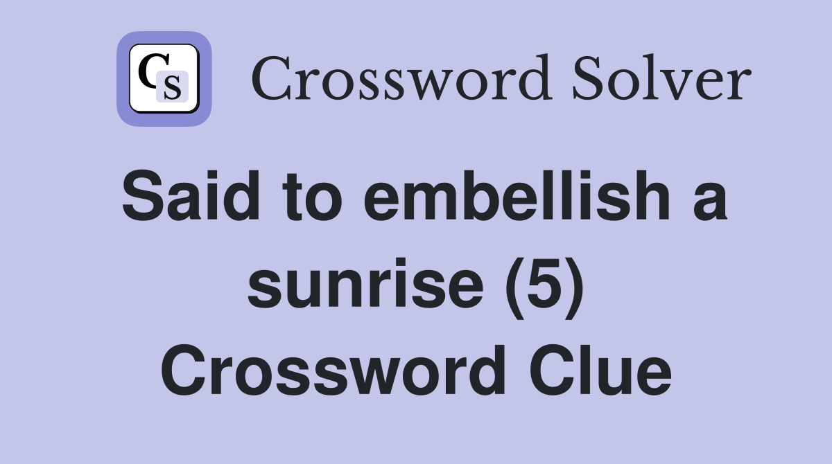 Said to embellish a sunrise (5) Crossword Clue