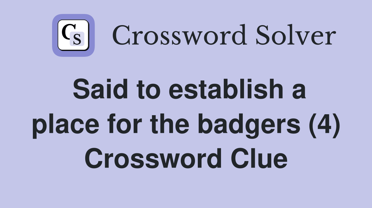 Said to establish a place for the badgers (4) Crossword Clue