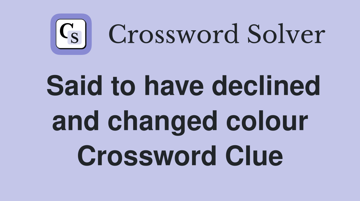 Said to have declined and changed colour Crossword Clue