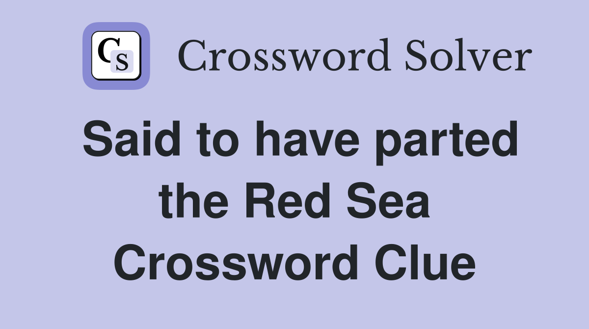 Said to have parted the Red Sea Crossword Clue