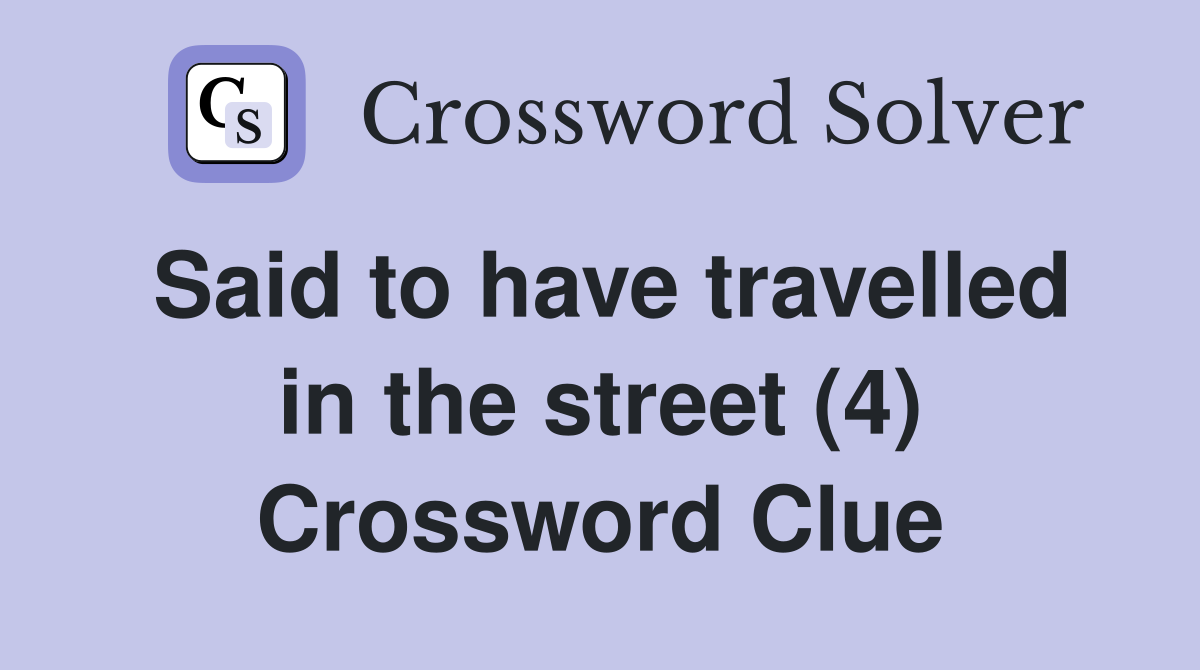 Said to have travelled in the street (4) Crossword Clue
