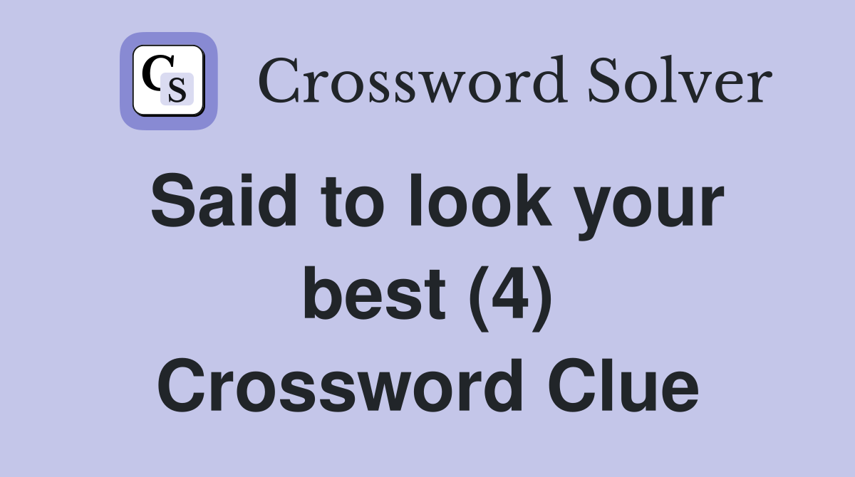 Said to look your best (4) Crossword Clue