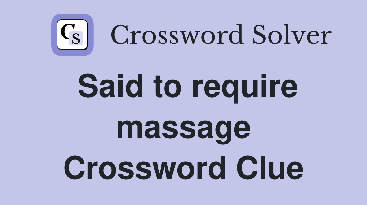 Said to require massage Crossword Clue