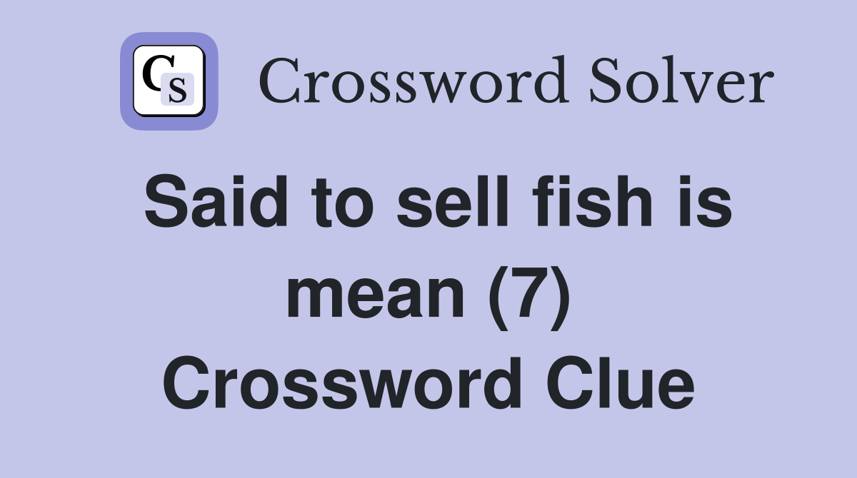 Said to sell fish is mean (7) Crossword Clue