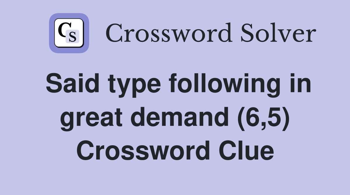 Said type following in great demand (6,5) Crossword Clue