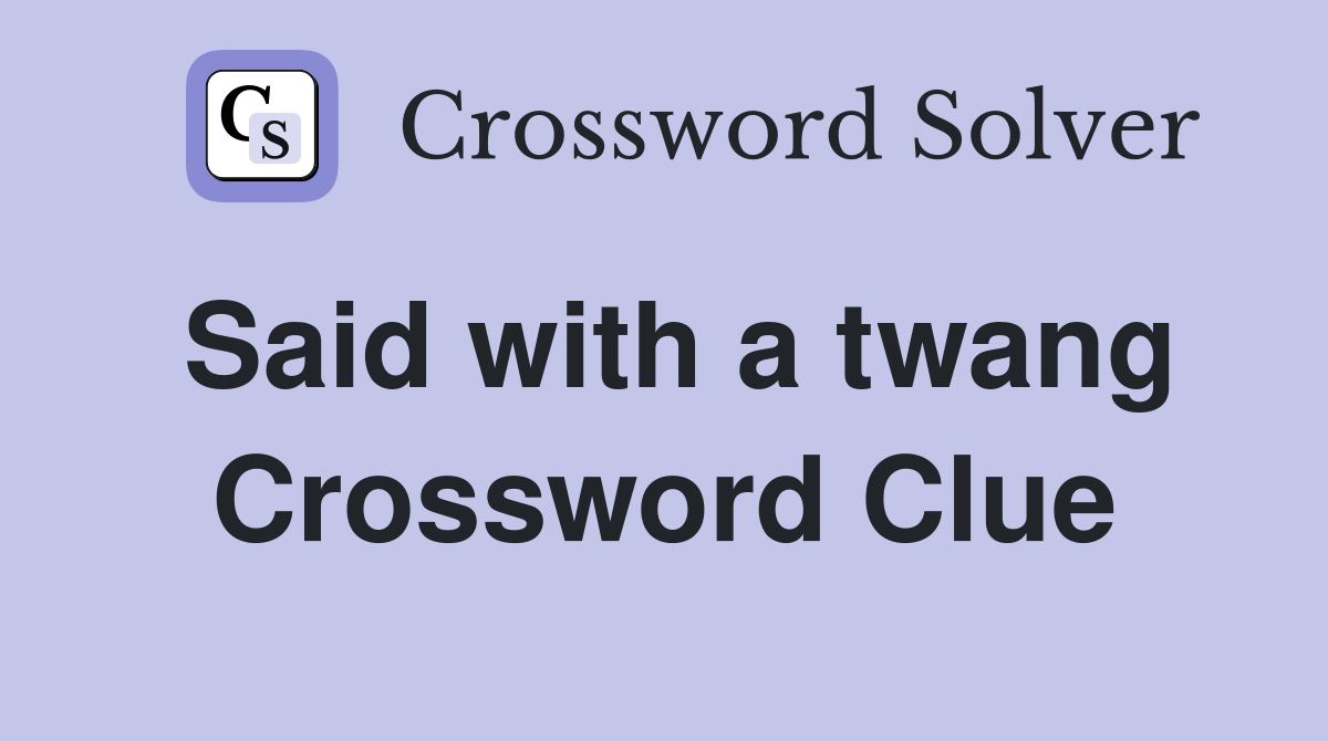 Said with a twang Crossword Clue