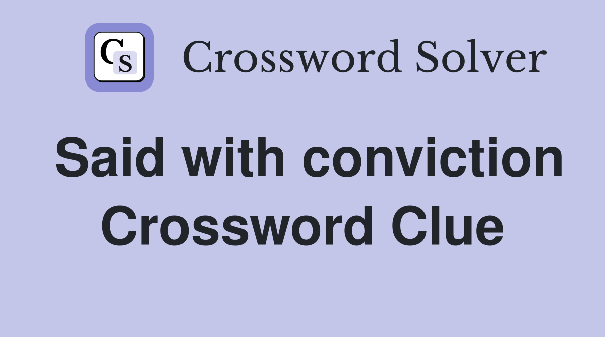 Said with conviction Crossword Clue