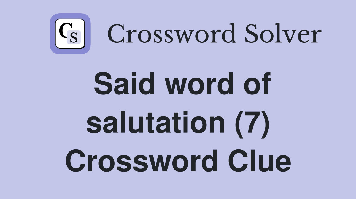 Said word of salutation (7) Crossword Clue