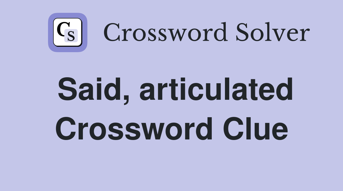 Said, articulated Crossword Clue