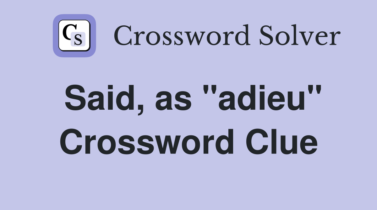 Said, as "adieu" Crossword Clue
