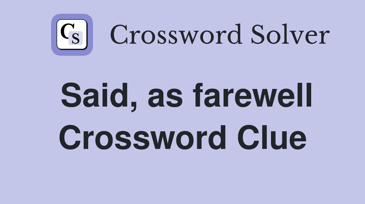 Said, as farewell Crossword Clue