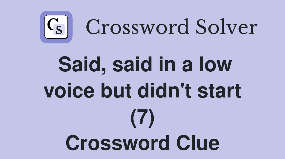 Said, said in a low voice but didn't start (7) Crossword Clue