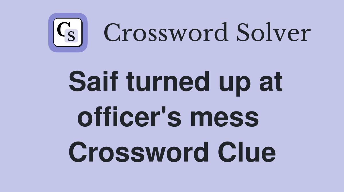 Saif turned up at officer's mess  Crossword Clue