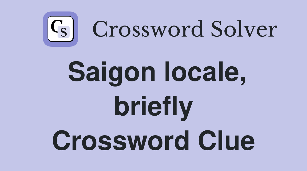Saigon locale, briefly Crossword Clue