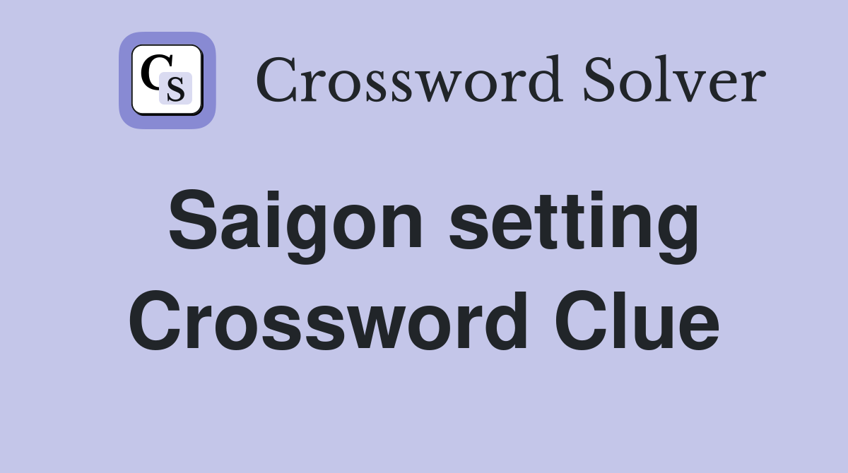Saigon setting Crossword Clue